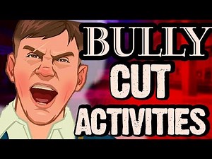 The Cut & Changed Activities of BULLY.....