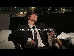 Until I Found You X Perfect (slowed and reverb) | Stephen sanchez ,Ed Sheeran |