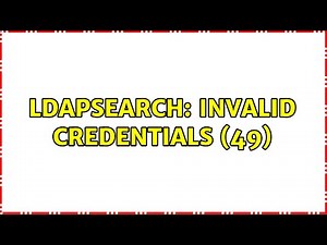 ldapsearch: Invalid credentials (49)