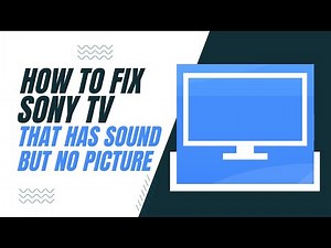 How To Fix a Sony TV That Has Sound But No Picture