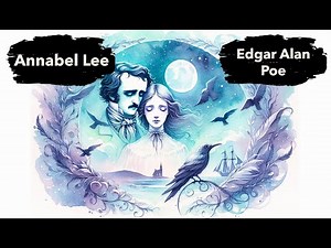 Annabel Lee, by Edgar Allen Poe