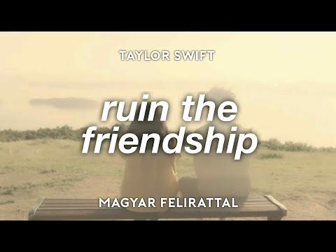 ruin the friendship // taylor swift [magyar felirattal]