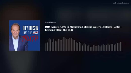 Just the Truth Podcast with Joey Hudson The Department of Homeland Security announces more than 4,000 illegal immigrants arrested in Minnesota under Operation Metro Surge—including violent offenders—marking one of the most significant enforcement efforts in years under Donald Trump’s administration. Meanwhile, sparks fly on Capitol Hill as Maxine Waters clashes with Treasury Secretary Scott Bessent over tariffs, inflation, housing, and immigration—at one point demanding someone “shut him up.” We