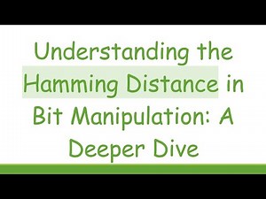 Understanding the Hamming Distance in Bit Manipulation: A Deeper Dive