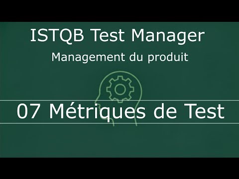 07 - Métriques de test - Management du produit - ISTQB Avancé - Test Manager