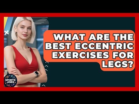 What Are The Best Eccentric Exercises For Legs? - Sports Jobs