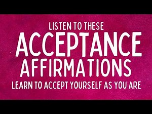 100+ Affirmations for Acceptance | Affirmations That Will Change Your Life