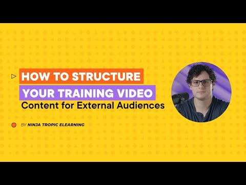 How to Structure Your Training Video Content for External Audience: Steps for eLearning Development!