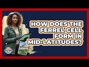How Does The Ferrel Cell Form In Mid-Latitudes?