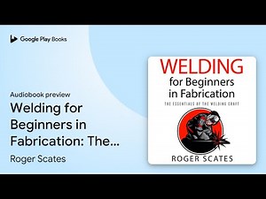 Welding for Beginners in Fabrication: The… by Roger Scates · Audiobook preview