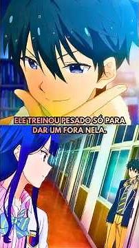 Ele treinou pesado só para dar um fora nela. #anime #otakus #otaku #animemomentos #animeedit
