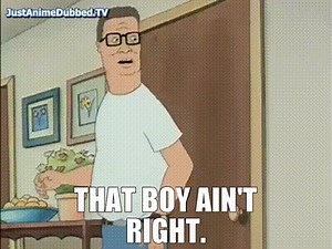 That boy ain't right.