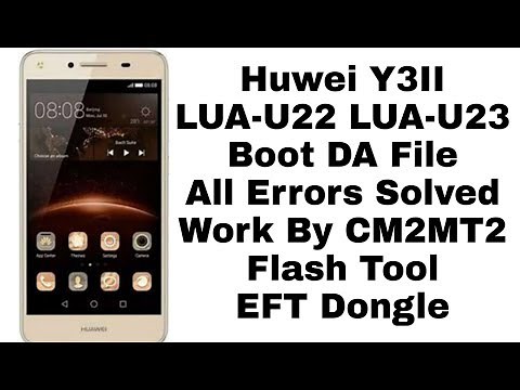 Huawei Y3II | LUA U22 | LUA-U23 | DA Boot File For CM2 | Sp Flash Tool | EFT Dongle | Miracle Box