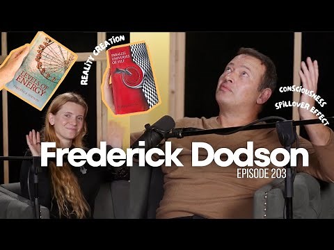 Frederick Dodson on Levels of Energy, Parallel Universes of Self, Consciousness & Reality Creation