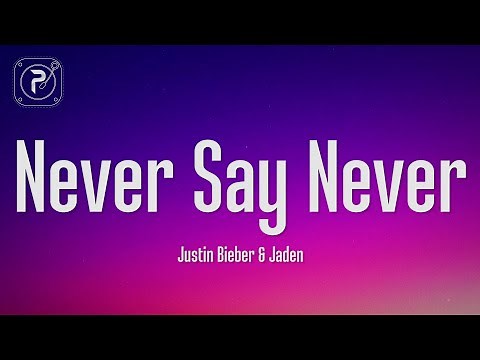 Justin Bieber - Never Say Never (Lyrics) ft. Jaden Smith