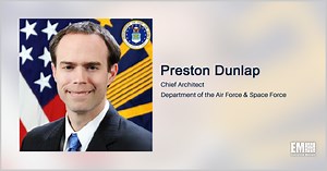Q&A With Preston Dunlap, Chief Architect for the Air Force and Space Force - GovCon Wire