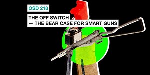 OSD 218: The off switch — the bear case for smart guns