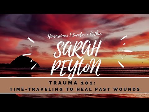 Sarah Peyton Trauma 101: Time Traveling to Heal Past Wounds