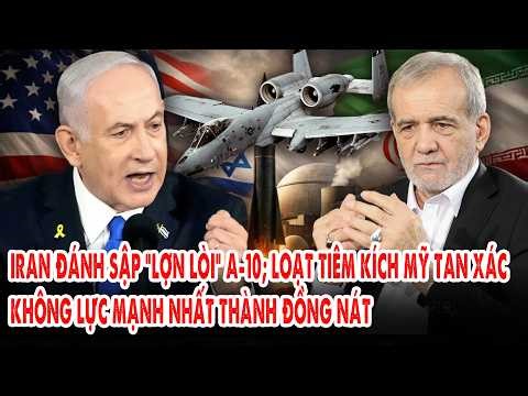 Iran đánh sập “lợn lòi” A-10; Loạt tiêm kích Mỹ tan xác: không lực mạnh nhất thành đồng nát