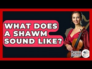 What Does A Shawm Sound Like? - Classical Serenade