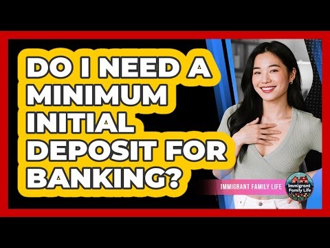 Do I Need A Minimum Initial Deposit For Banking?