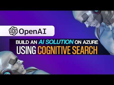 OpenAI - Build an AI Solution on Azure Using Cognitive Search