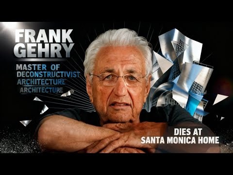 Frank Gehry, Master of Deconstructivist Architecture, Dies at Santa Monica Home