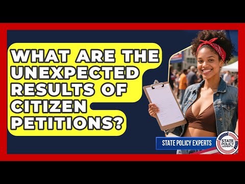 What Are The Unexpected Results Of Citizen Petitions? - State Policy Experts