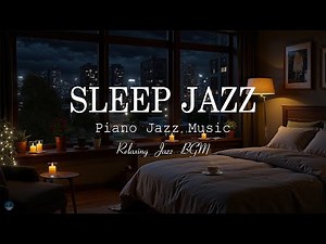 Late Night Jazz Sleep Music - Relaxing Slow Jazz Piano BGM - Delicate Piano Jazz Music - Calm Night