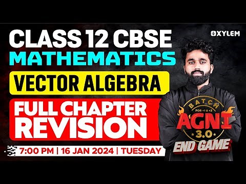 Class 12 CBSE - Mathematics - Vector Algebra - Full Chapter Revision | Xylem CBSE 11 & 12
