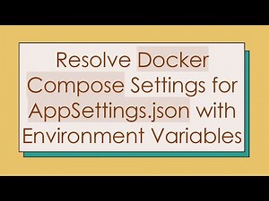 Resolve Docker Compose Settings for AppSettings.json with Environment Variables