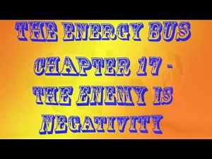 The Energy Bus chapter 17 The Enemy Is Negativity
