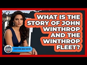What Is The Story Of John Winthrop And The Winthrop Fleet?