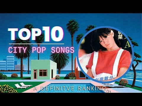 Top 10 City Pop Songs: A Definitive Ranking