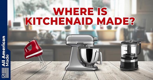 Where Are KitchenAid Appliances Made? 2025 Overview - All American Made