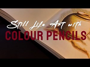 Drawing Tutorial: Four-steps for Still Life Art Using Colour Pencils