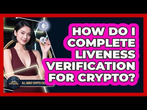 How Do I Complete Liveness Verification For Crypto?