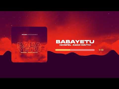 Mtaani Entertainment - Baba Yetu | Gospel Amakwaito | (Official Audio)