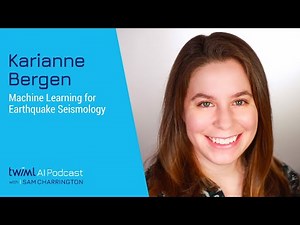 Machine Learning for Earthquake Seismology with Karianne Bergen - #554