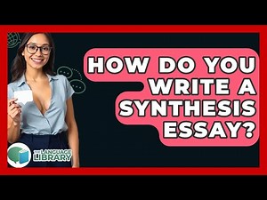 How Do You Write A Synthesis Essay? - The Language Library