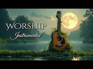 5 Hours of Peaceful Instrumental Worship Guitar - Relaxing and Peaceful -Top Worship Songs on Guitar