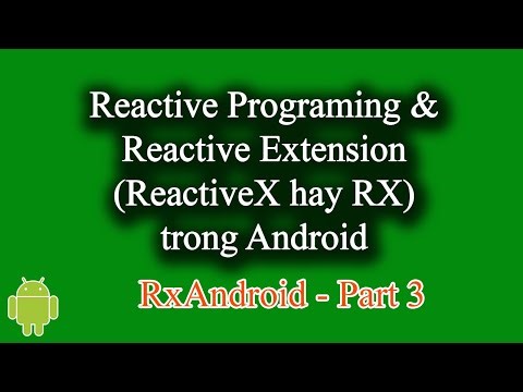 Khái niệm Reactive Programing, Reactive Extension (RX) trong Android - [RxAndroid Part 3]