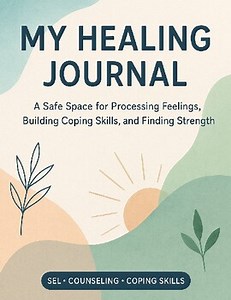 My Healing Journal: Trauma Processing & Coping Skills Journal