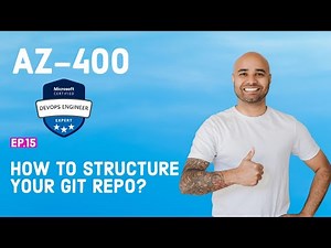 AZ-400 Exam EP 15: How to Structure Your Git Repo?
