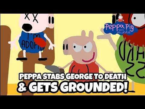 PPGG S1E39: Peppa stabs George to death and gets grounded!