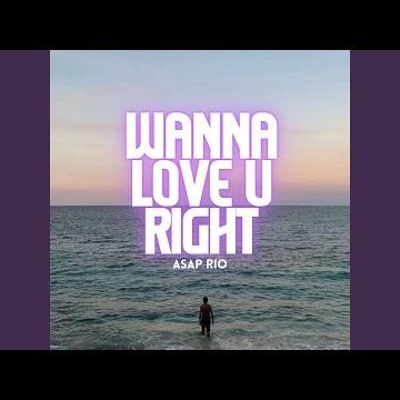 WANNA LOVE U RIGHT