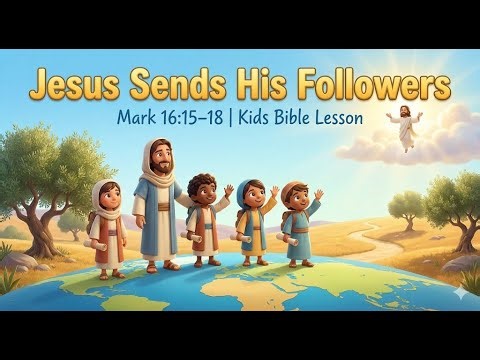 Jesus Sends His Followers | Mark 16:15–18 | Kids Bible Lesson