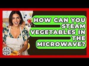 How Can You Steam Vegetables In The Microwave? - The Skillful Chef