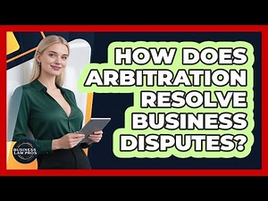 How Does Arbitration Resolve Business Disputes? - Business Law Pros