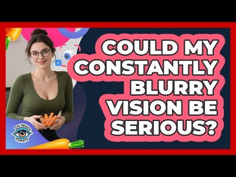 Could My Constantly Blurry Vision Be Serious?